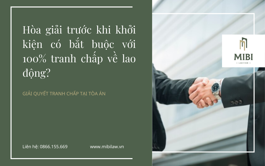 Hòa giải trước khi khởi kiện có bắt buộc với 100% tranh chấp về lao động?