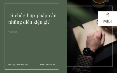 Di chúc hợp pháp cần những điều kiện gì?