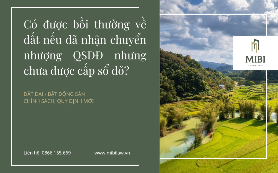 Có được bồi thường về đất nếu đã nhận chuyển nhượng QSDĐ nhưng chưa cấp sổ đỏ?