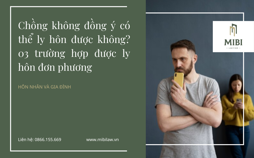 Chồng không đồng ý có thể ly hôn được không? 03 trường hợp được ly hôn đơn phương