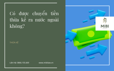 Có được chuyển tiền thừa kế ra nước ngoài không?