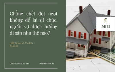 Người vợ được hưởng di sản như thế nào khi chồng chết đột ngột không để lại di chúc?