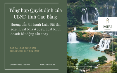 NEW – Tổng hợp Quyết định của UBND tỉnh Cao Bằng hướng dẫn thi hành Luật Đất đai 2024, Luật Nhà ở 2023, Luật Kinh doanh bất động sản 2023