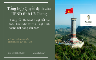 NEW – Tổng hợp Quyết định của UBND tỉnh Hà Giang hướng dẫn thi hành Luật Đất đai 2024, Luật Nhà ở 2023, Luật Kinh doanh bất động sản 2023