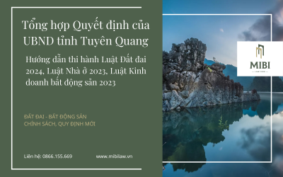 NEW – Tổng hợp Quyết định của UBND tỉnh Tuyên Quang hướng dẫn thi hành Luật Đất đai 2024, Luật Nhà ở 2023, Luật Kinh doanh bất động sản 2023