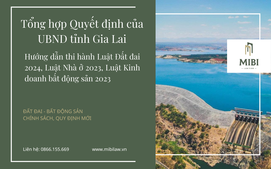 NEW – Tổng hợp Quyết định của UBND tỉnh Gia Lai hướng dẫn thi hành Luật Đất đai 2024, Luật Nhà ở 2023, Luật Kinh doanh bất động sản 2023