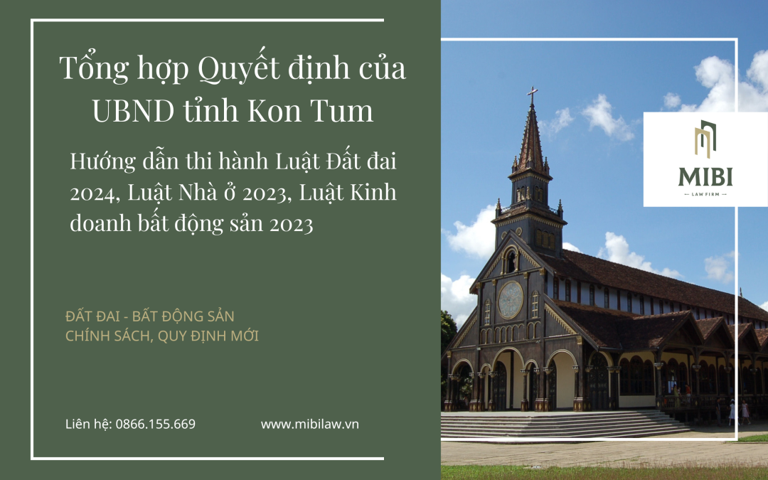 NEW – Tổng hợp Quyết định của UBND tỉnh Kon Tum hướng dẫn thi hành Luật Đất đai 2024, Luật Nhà ở 2023, Luật Kinh doanh bất động sản 2023