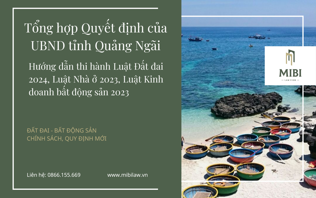 NEW – Tổng hợp Quyết định của UBND tỉnh Quảng Ngãi hướng dẫn thi hành Luật Đất đai 2024, Luật Nhà ở 2023, Luật Kinh doanh bất động sản 2023