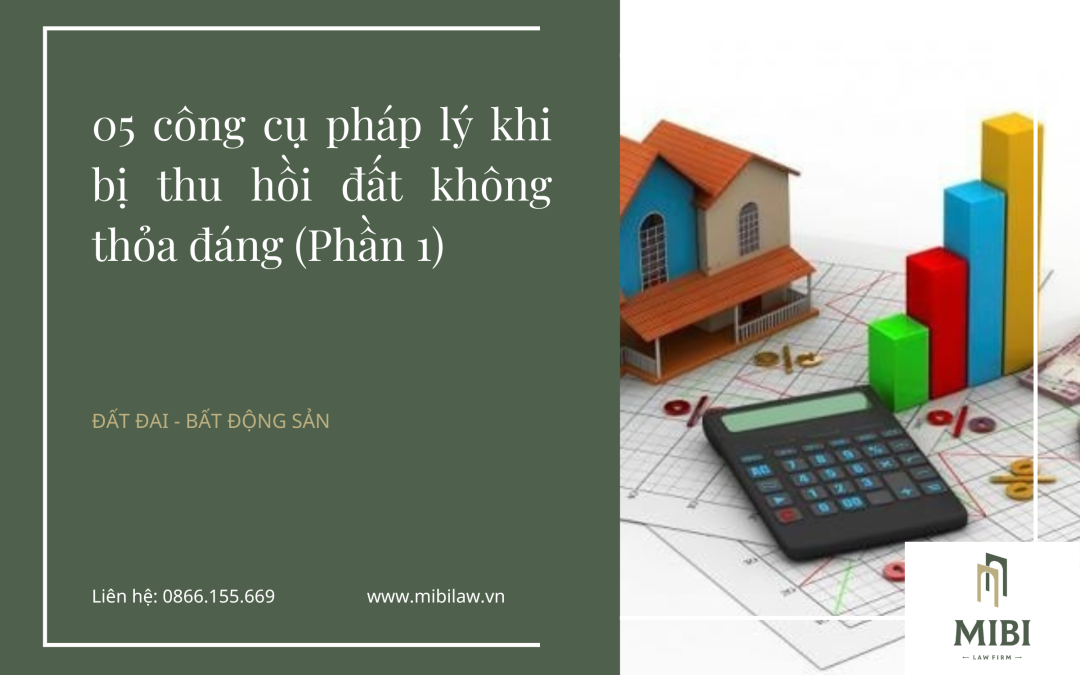 05 công cụ pháp lý khi bị thu hồi đất không thỏa đáng (Phần 1) (1)