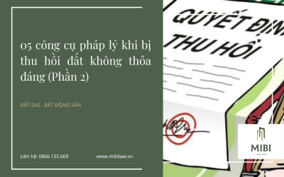 05 công cụ pháp lý khi bị thu hồi đất không thỏa đáng (Phần 2)