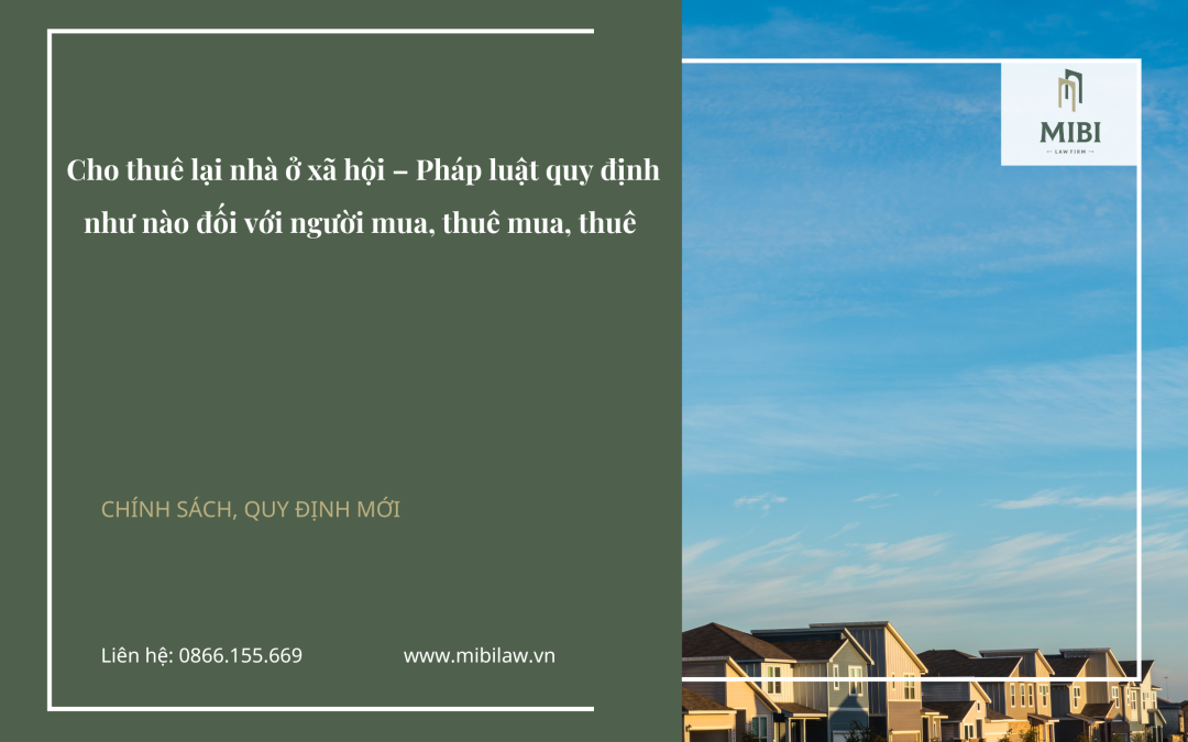 Cho thuê lại nhà ở xã hội – Pháp luật quy định như nào đối với người mua, thuê mua, thuê